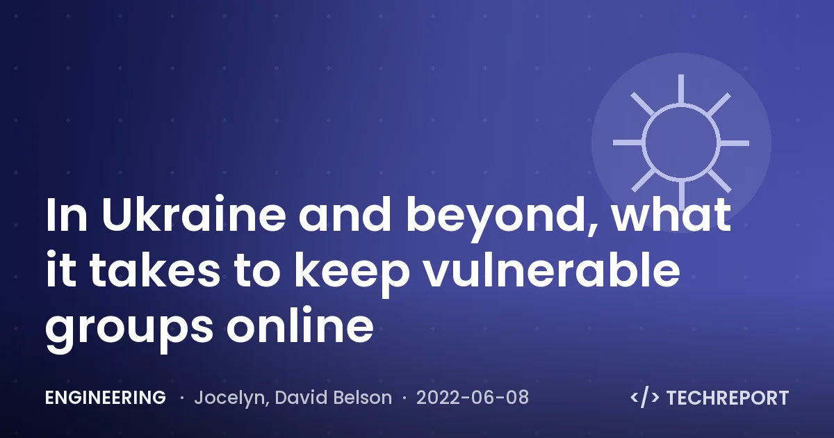 In Ukraine and beyond, what it takes to keep vulnerable groups online