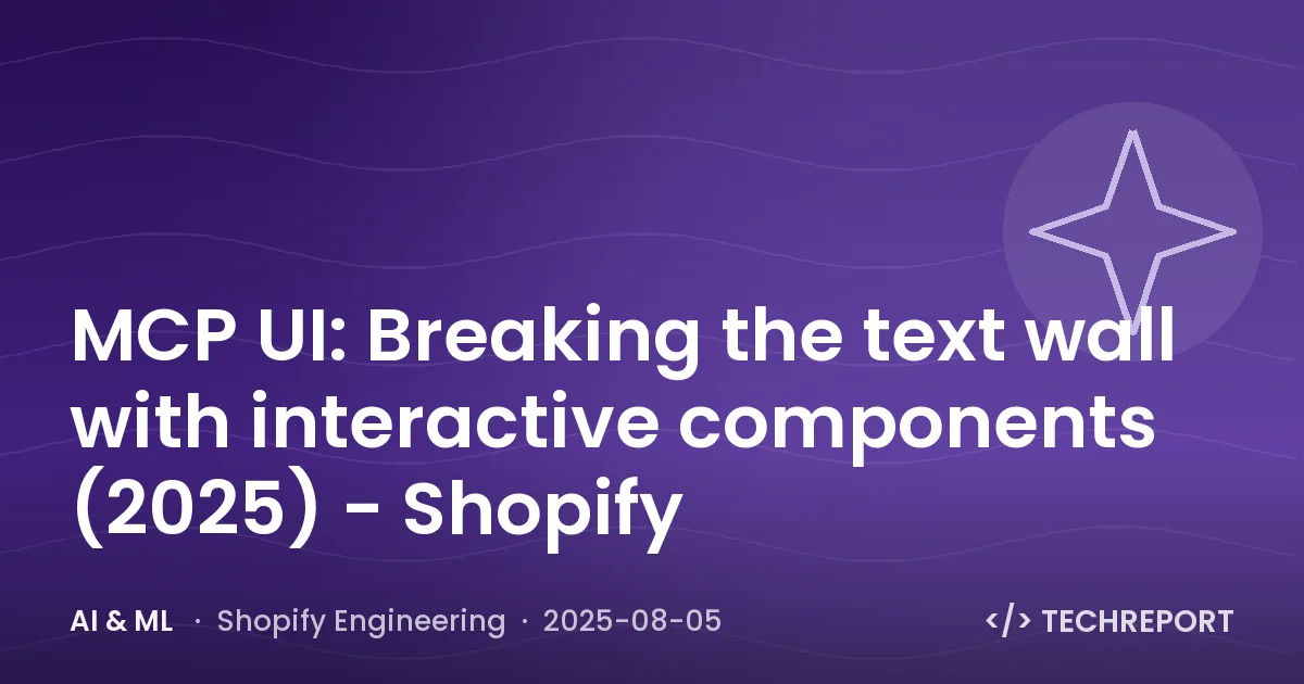 AI & ML — MCP UI: Breaking the text wall with interactive components (2025) - Shopify