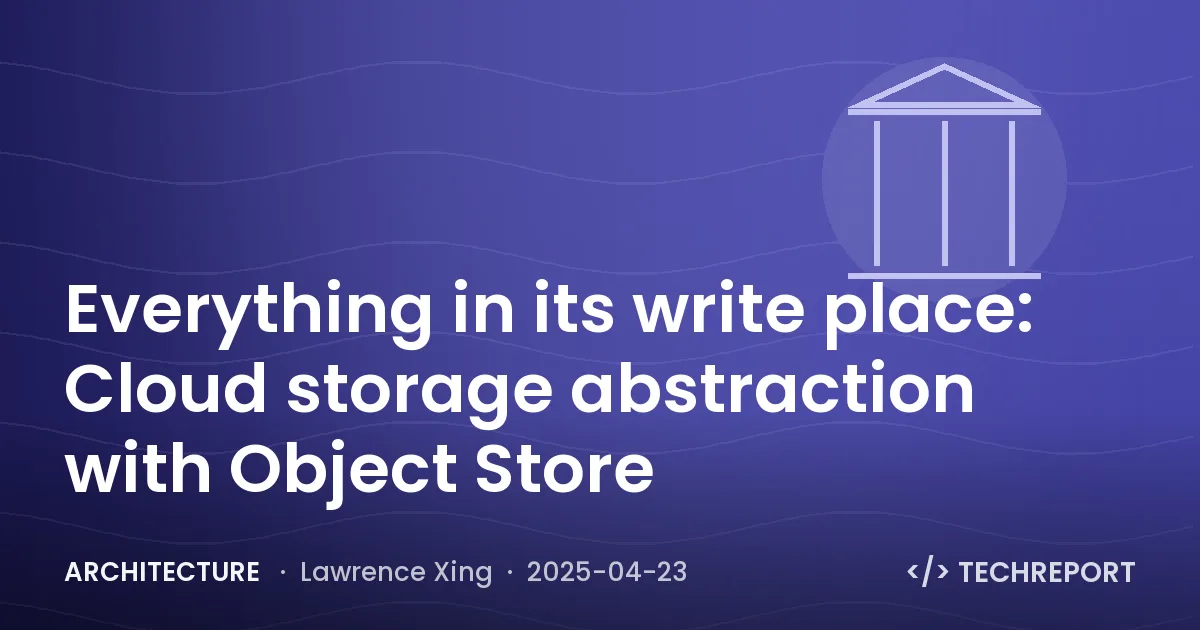 Architecture — Everything in its write place: Cloud storage abstraction with Object Store
