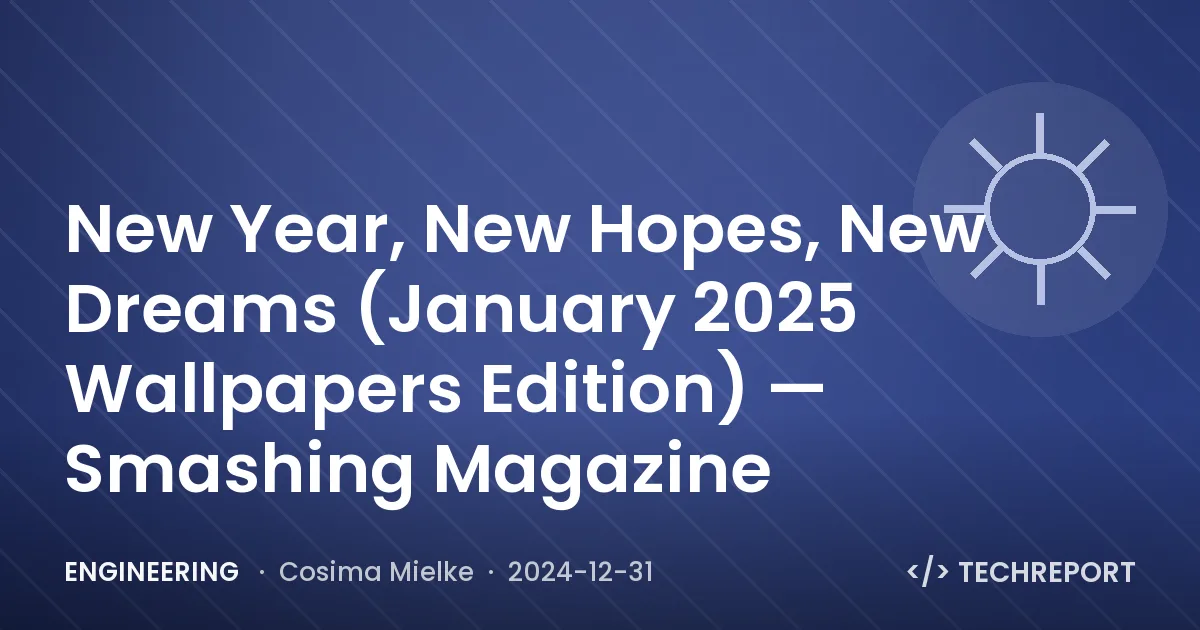 New Year, New Hopes, New Dreams (January 2025 Wallpapers Edition) — Smashing Magazine