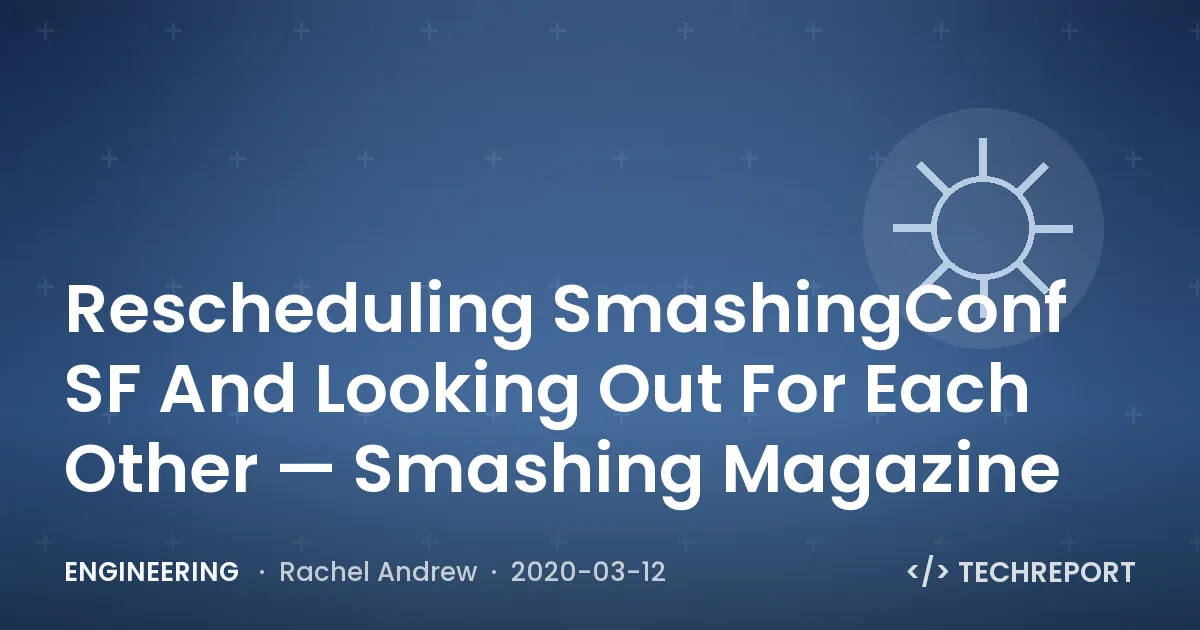 Engineering — Rescheduling SmashingConf SF And Looking Out For Each Other — Smashing Magazine