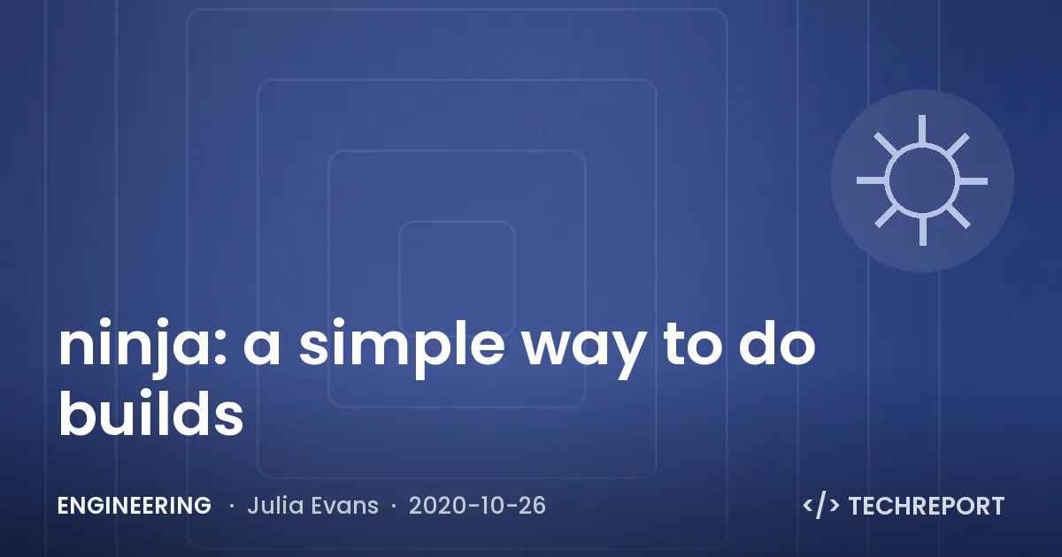 Engineering — ninja: a simple way to do builds
