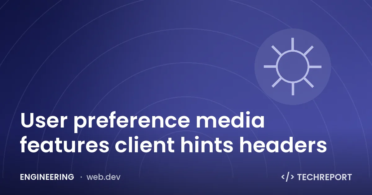 User preference media features client hints headers