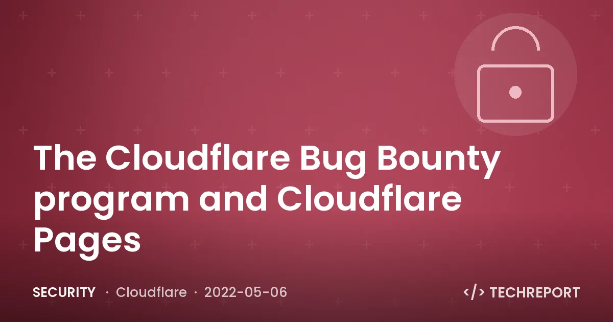 The Cloudflare Bug Bounty program and Cloudflare Pages