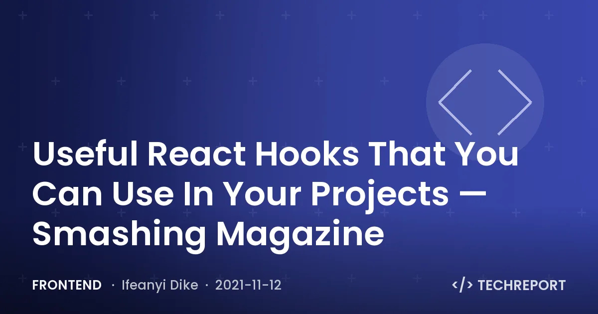 Useful React Hooks That You Can Use In Your Projects — Smashing Magazine
