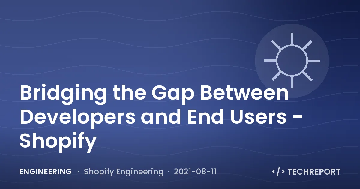 Bridging the Gap Between Developers and End Users - Shopify
