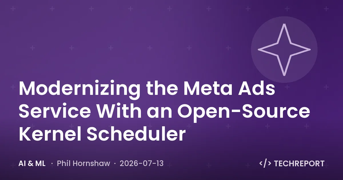 AI & ML — Modernizing the Meta Ads Service With an Open-Source Kernel Scheduler