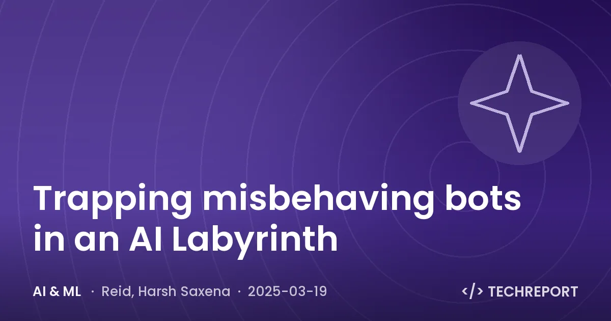AI & ML — Trapping misbehaving bots in an AI Labyrinth
