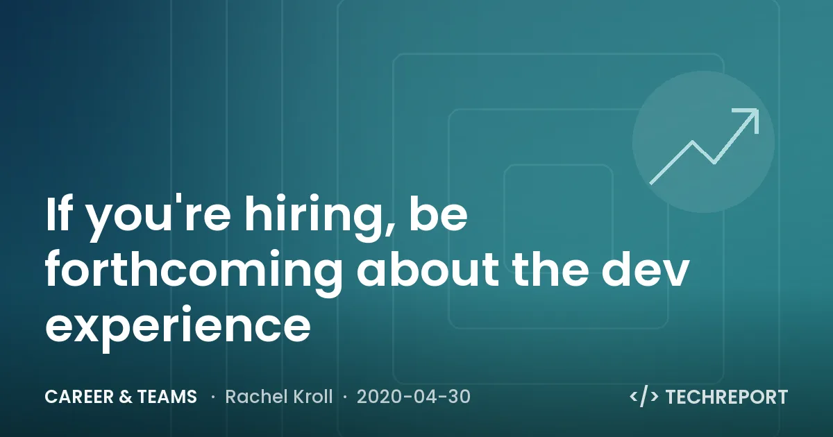 Career & Teams — If you're hiring, be forthcoming about the dev experience