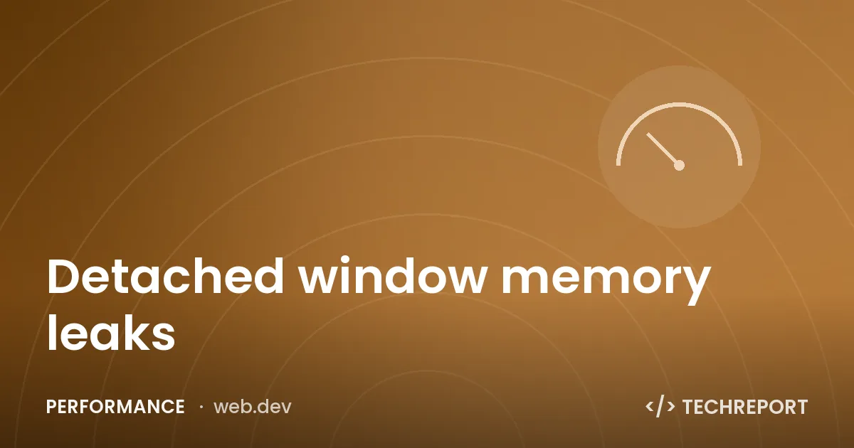 Performance — Detached window memory leaks