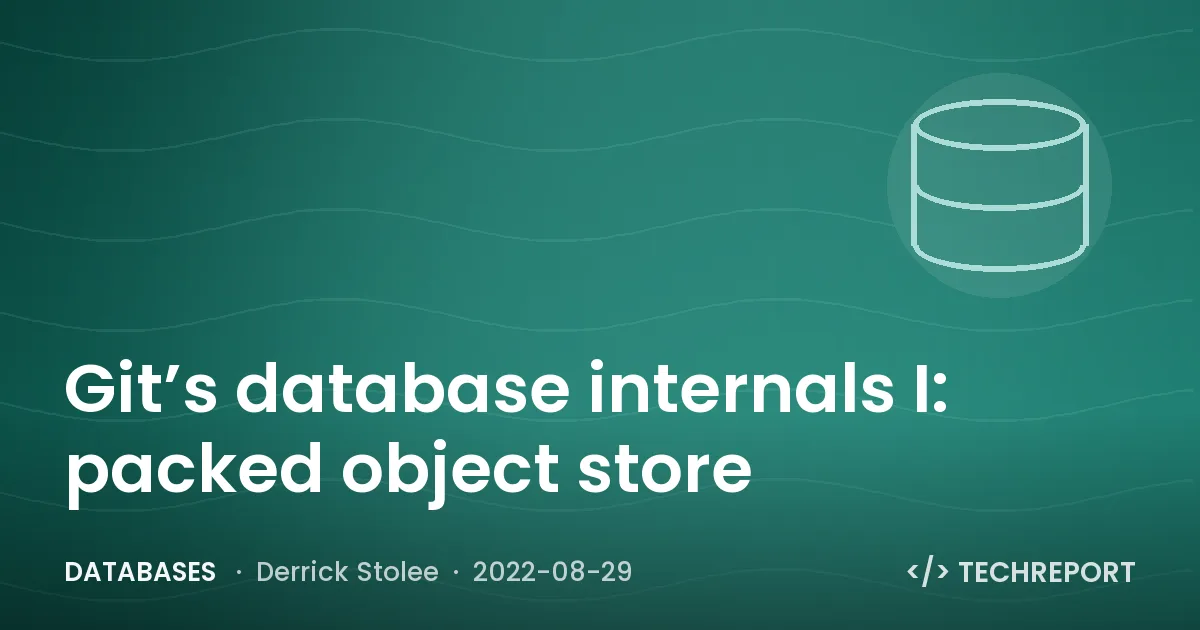 Databases — Git’s database internals I: packed object store