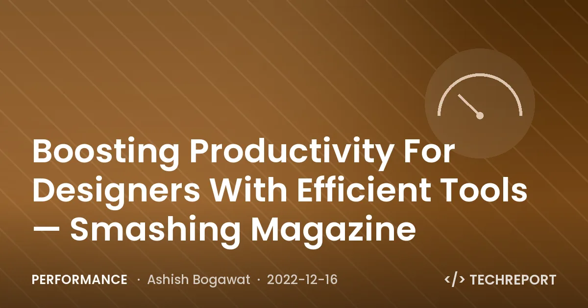 Performance — Boosting Productivity For Designers With Efficient Tools — Smashing Magazine