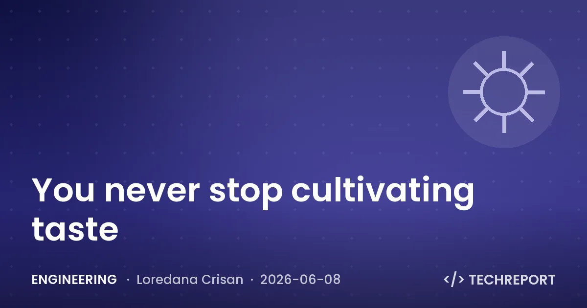 Engineering — You never stop cultivating taste