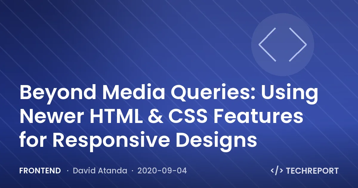 Frontend — Beyond Media Queries: Using Newer HTML & CSS Features for Responsive Designs