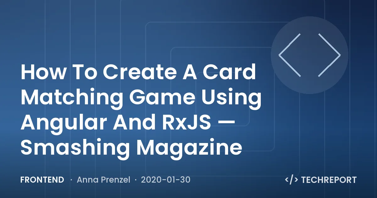 How To Create A Card Matching Game Using Angular And RxJS — Smashing Magazine