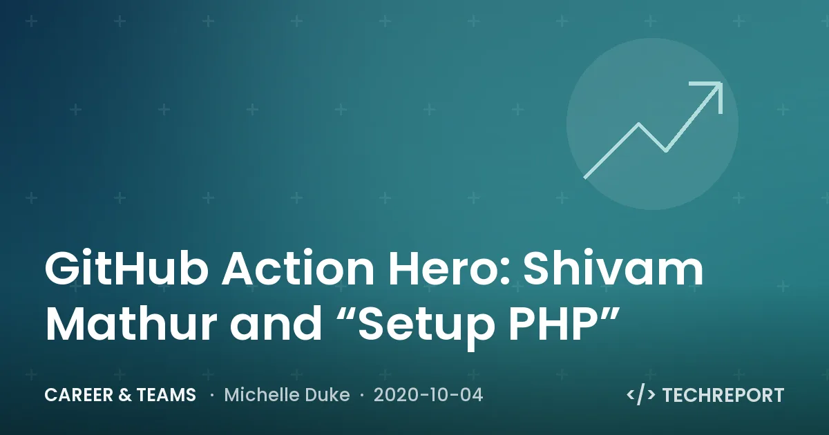 Career & Teams — GitHub Action Hero: Shivam Mathur and “Setup PHP”