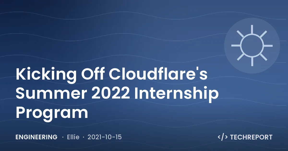 Engineering — Kicking Off Cloudflare's Summer 2022 Internship Program