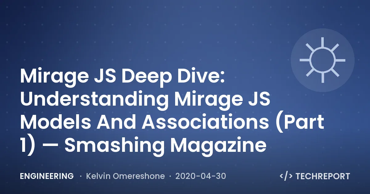 Engineering — Mirage JS Deep Dive: Understanding Mirage JS Models And Associations (Part 1) — Smashing Magazine