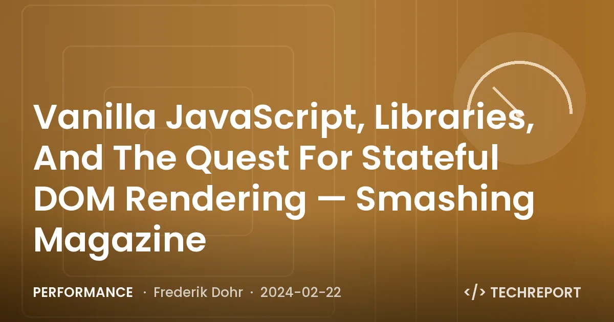 Performance — Vanilla JavaScript, Libraries, And The Quest For Stateful DOM Rendering — Smashing Magazine