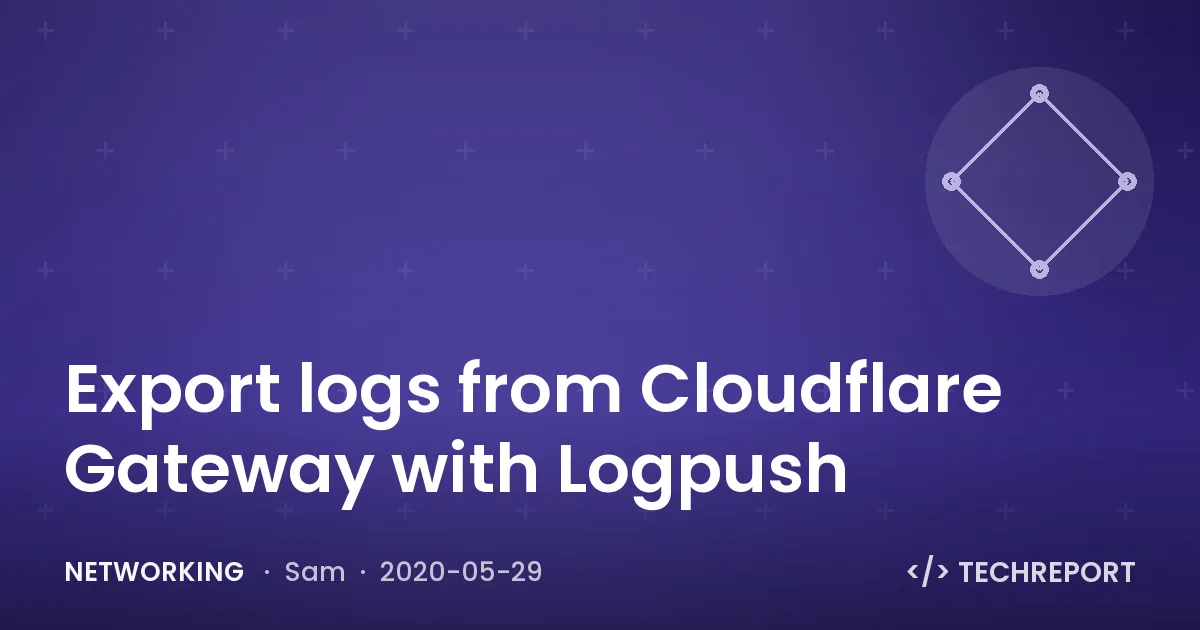 Networking — Export logs from Cloudflare Gateway with Logpush