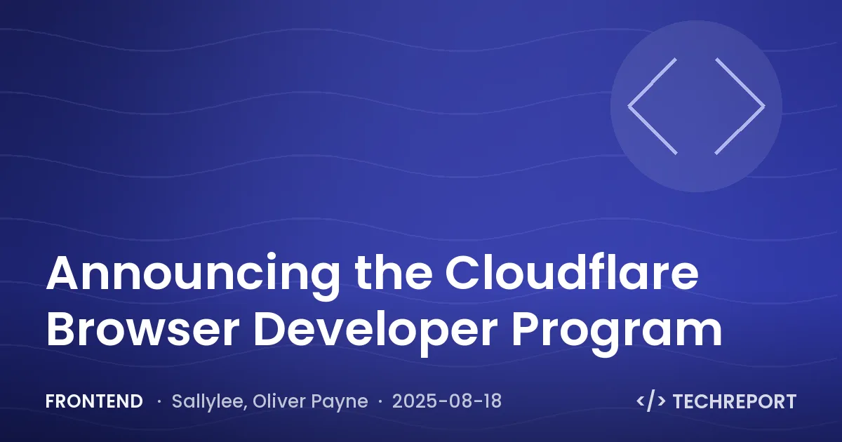 Frontend — Announcing the Cloudflare Browser Developer Program