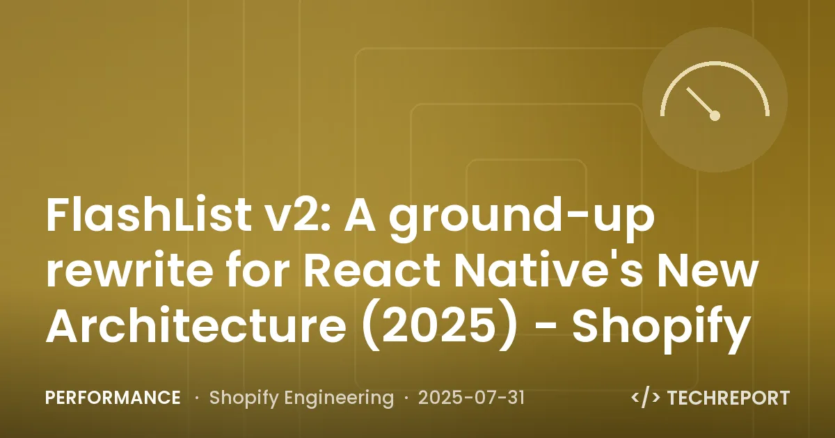 Performance — FlashList v2: A ground-up rewrite for React Native's New Architecture (2025) - Shopify