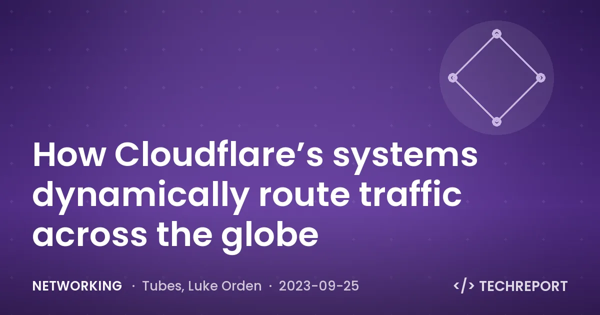 Networking — How Cloudflare’s systems dynamically route traffic across the globe