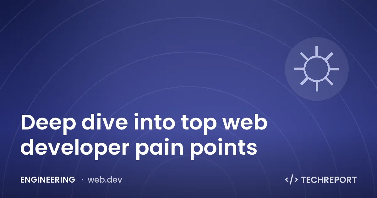 Engineering — Deep dive into top web developer pain points