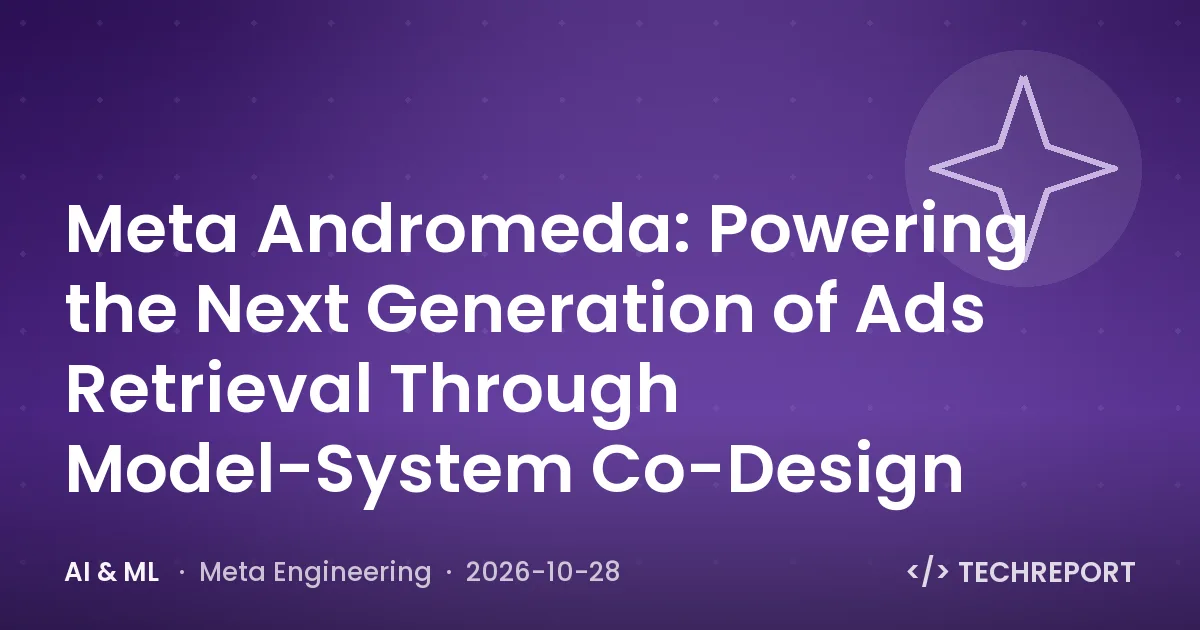 Meta Andromeda: Powering the Next Generation of Ads Retrieval Through Model-System Co-Design