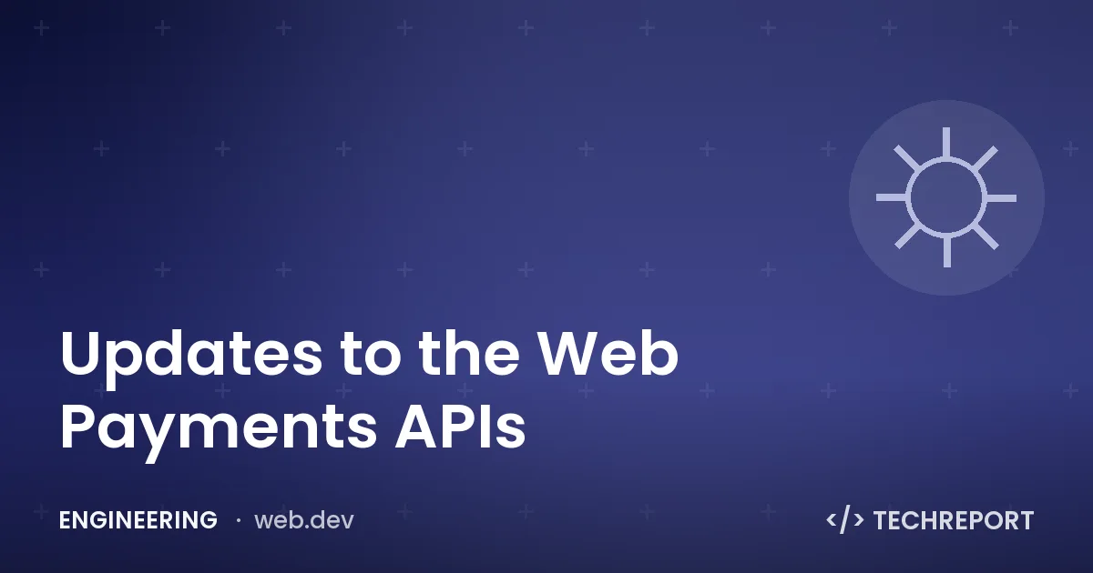 Updates to the Web Payments APIs