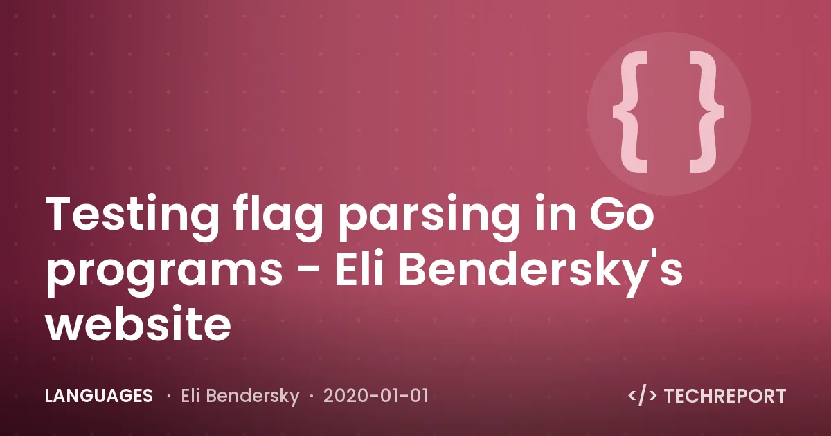 Languages — Testing flag parsing in Go programs - Eli Bendersky's website