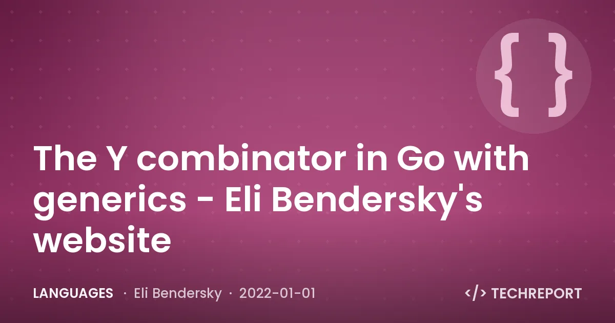 The Y combinator in Go with generics - Eli Bendersky's website