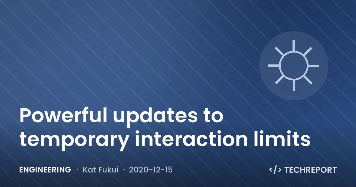 Engineering — Powerful updates to temporary interaction limits