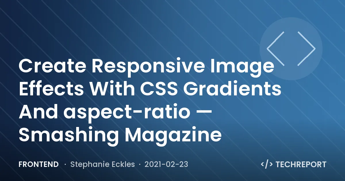 Create Responsive Image Effects With CSS Gradients And aspect-ratio — Smashing Magazine