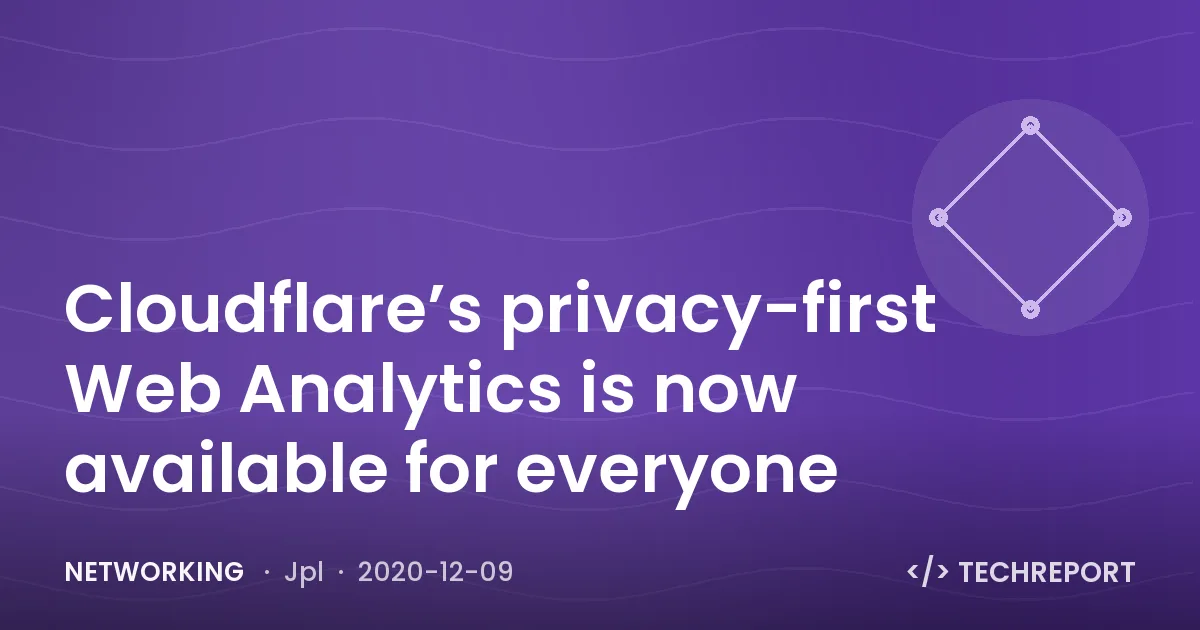 Networking — Cloudflare’s privacy-first Web Analytics is now available for everyone