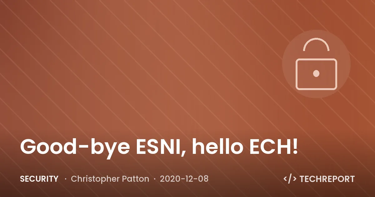 Security — Good-bye ESNI, hello ECH!