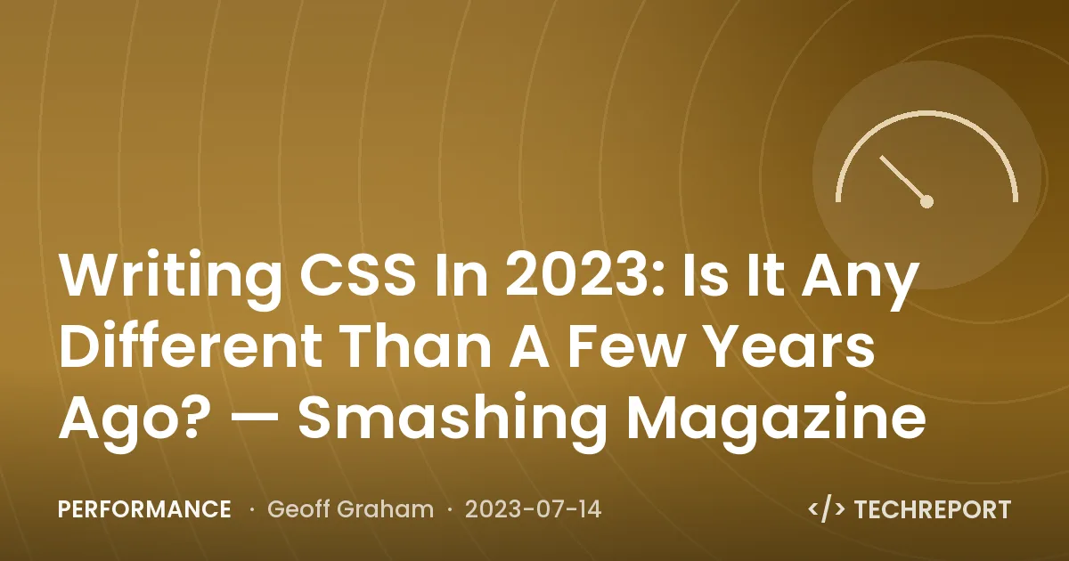 Performance — Writing CSS In 2023: Is It Any Different Than A Few Years Ago? — Smashing Magazine