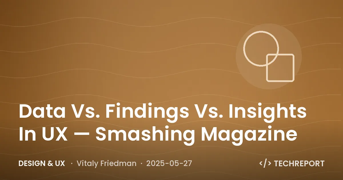Design & UX — Data Vs. Findings Vs. Insights In UX — Smashing Magazine