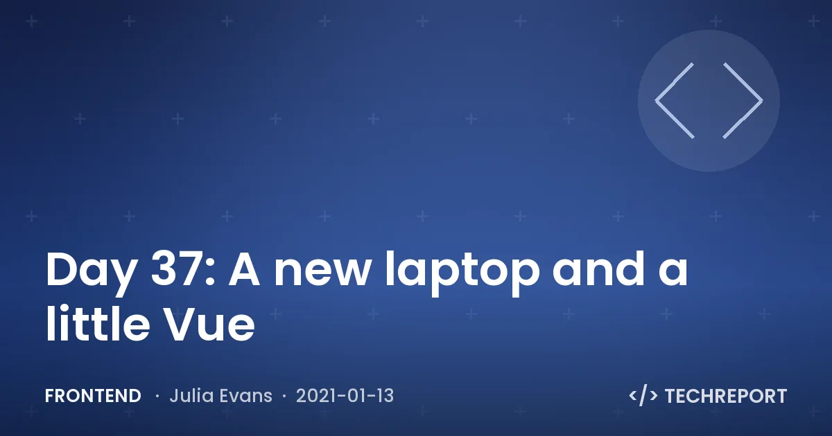Frontend — Day 37: A new laptop and a little Vue