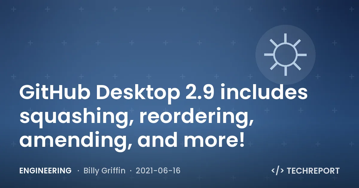 GitHub Desktop 2.9 includes squashing, reordering, amending, and more!