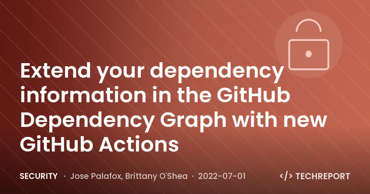 Extend your dependency information in the GitHub Dependency Graph with new GitHub Actions