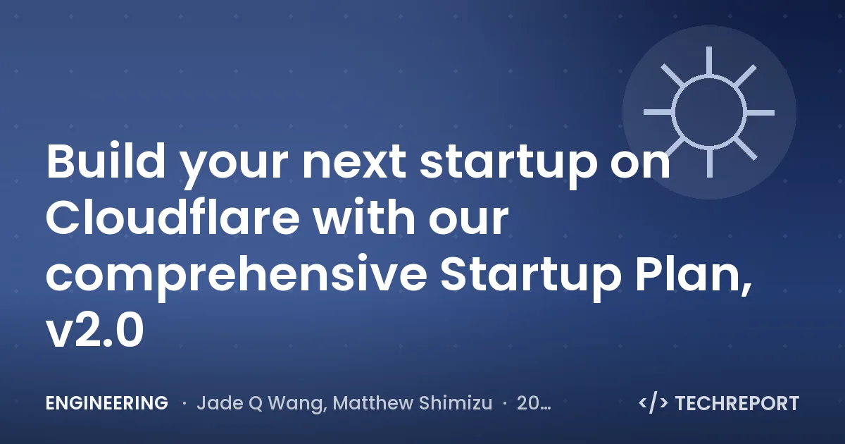 Build your next startup on Cloudflare with our comprehensive Startup Plan, v2.0