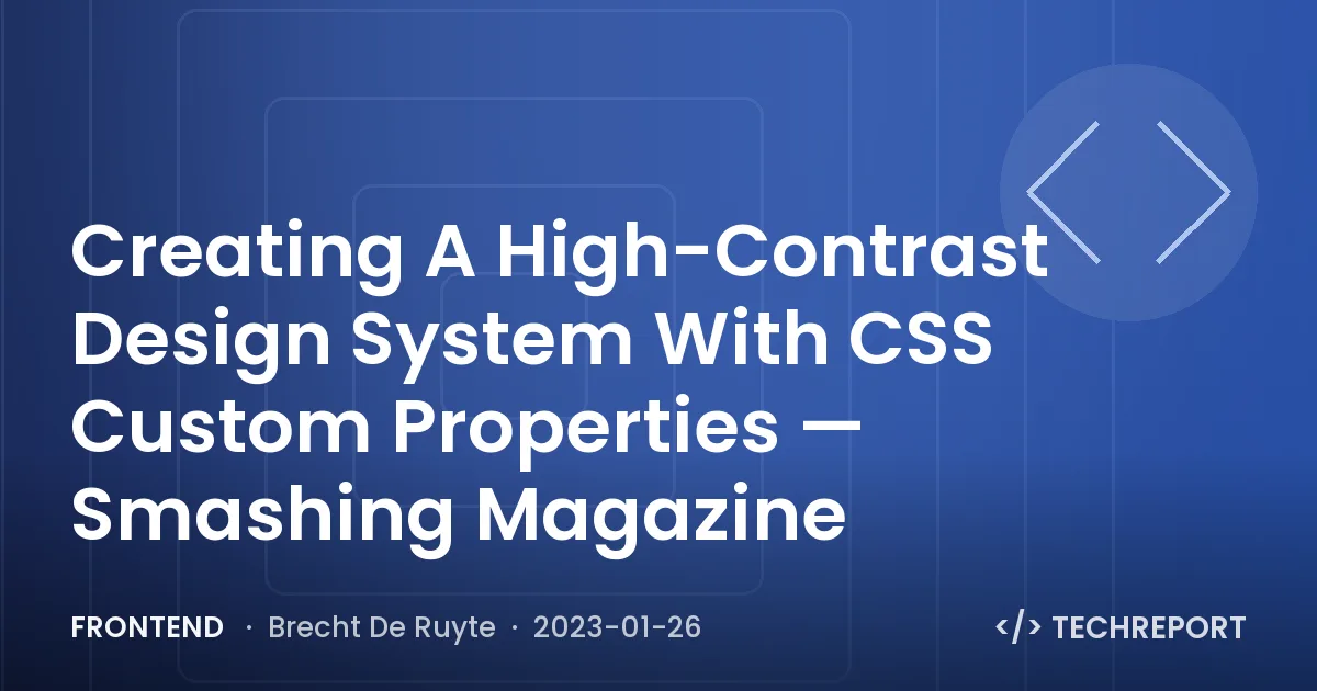 Creating A High-Contrast Design System With CSS Custom Properties — Smashing Magazine