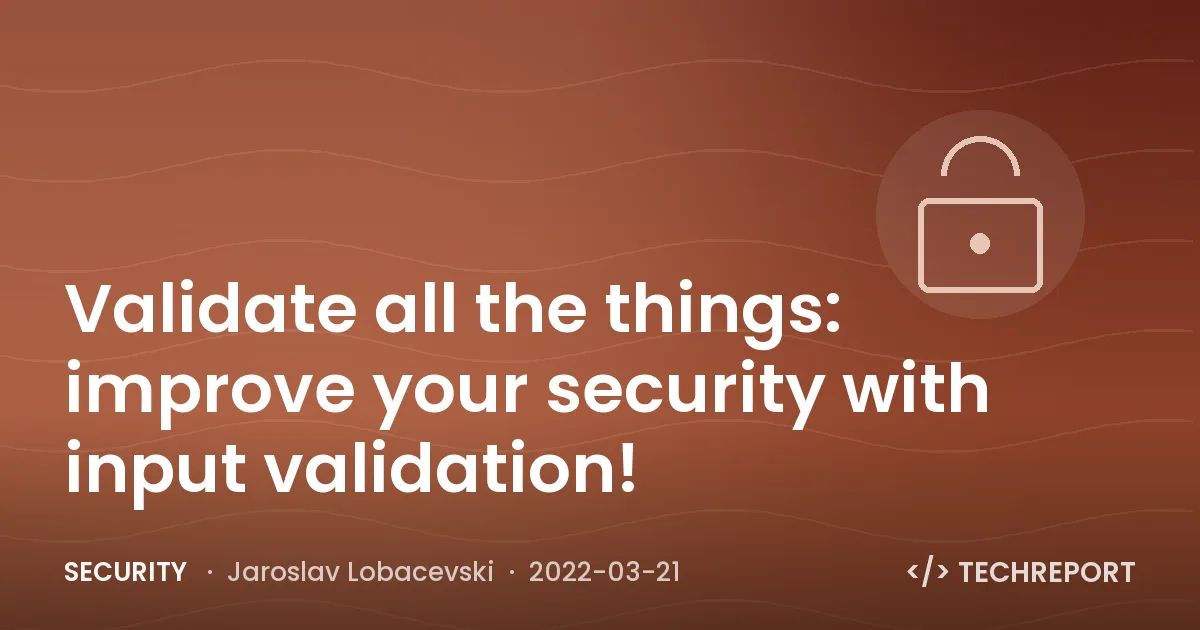 Validate all the things: improve your security with input validation!