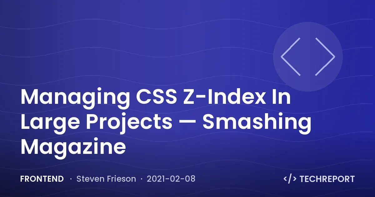 Managing CSS Z-Index In Large Projects — Smashing Magazine