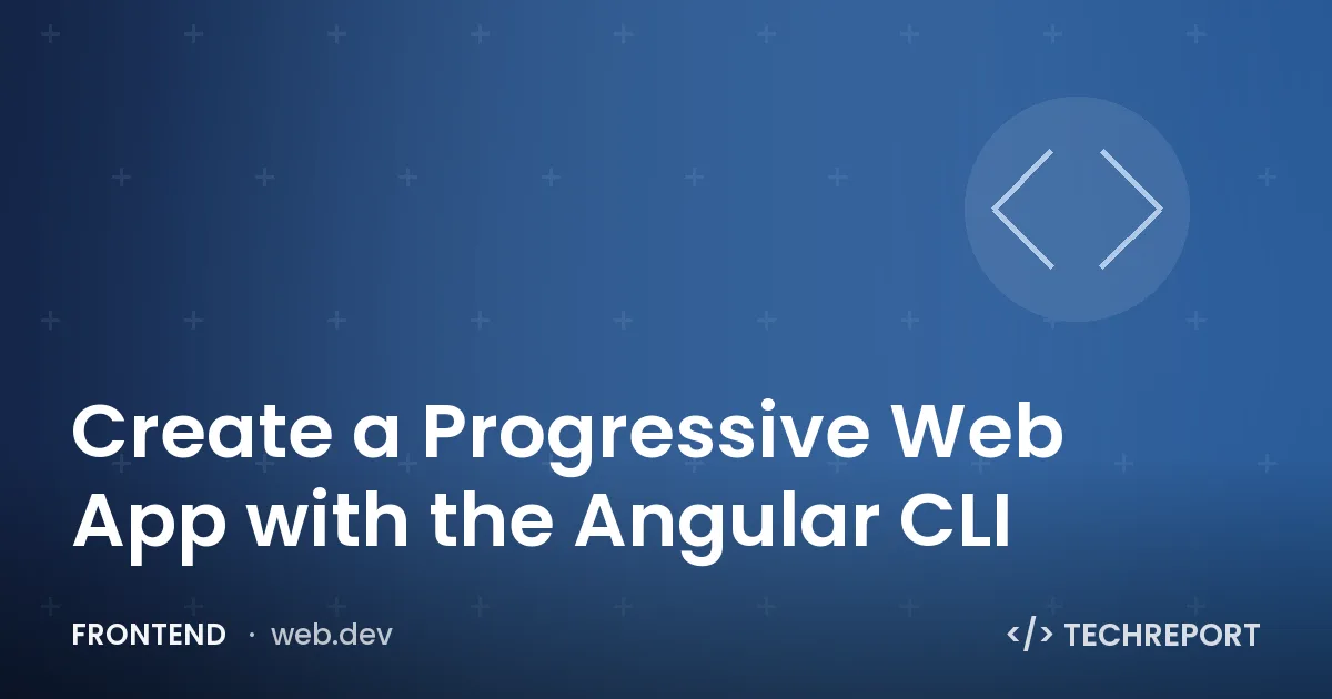 Create a Progressive Web App with the Angular CLI