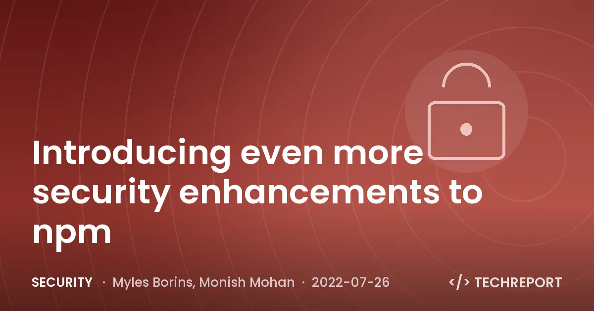 Security — Introducing even more security enhancements to npm