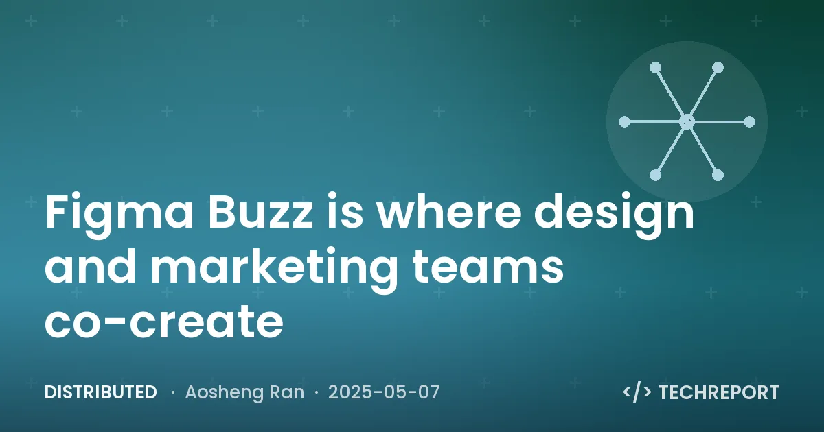 Distributed — Figma Buzz is where design and marketing teams co-create