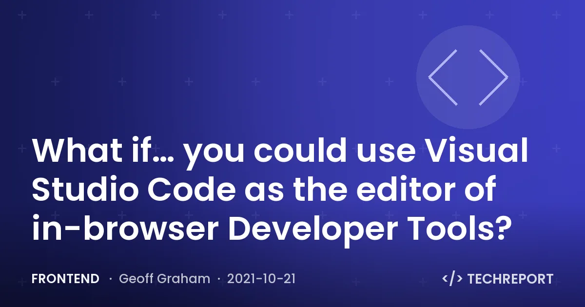 Frontend — What if… you could use Visual Studio Code as the editor of in-browser Developer Tools?
