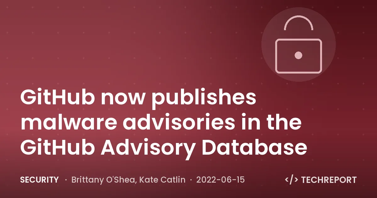 Security — GitHub now publishes malware advisories in the GitHub Advisory Database